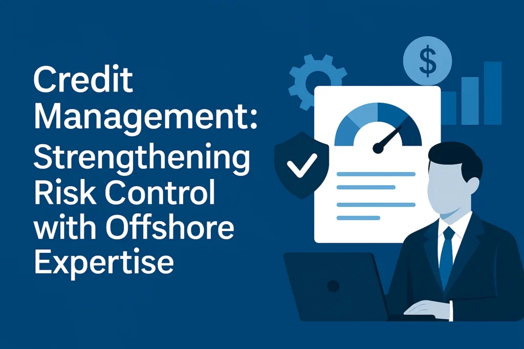 Credit Management: Strengthening Risk Control with Offshore Expertise
