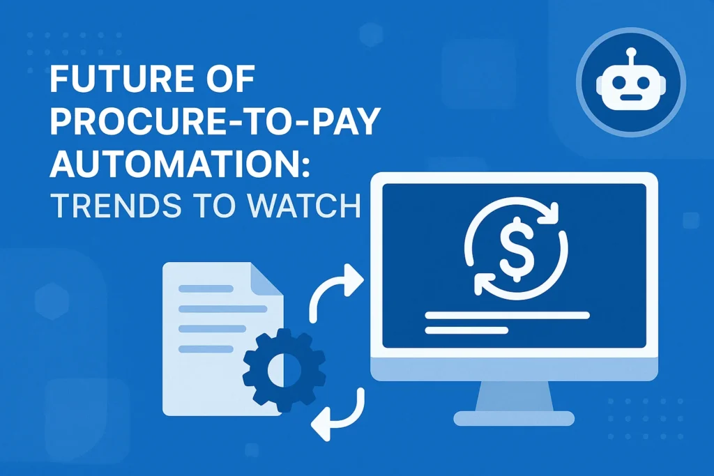 Future of Procure-to-Pay Automation Trends to Watch