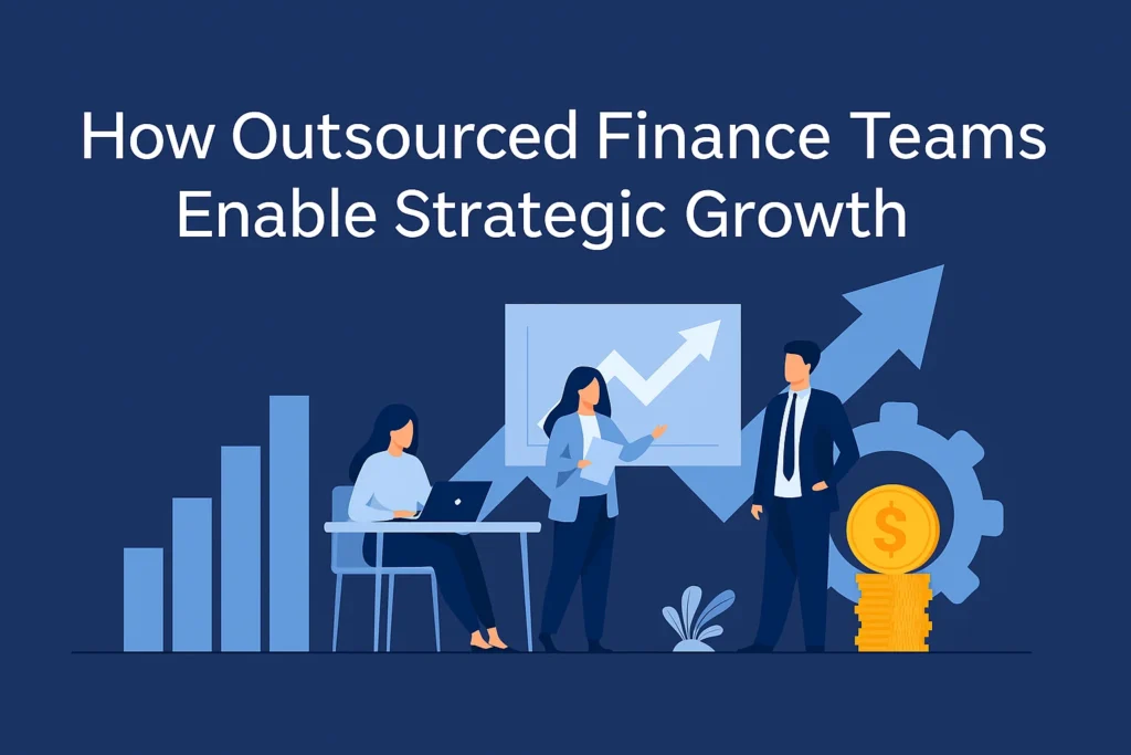 How Outsourced Finance Teams Enable Strategic Growth