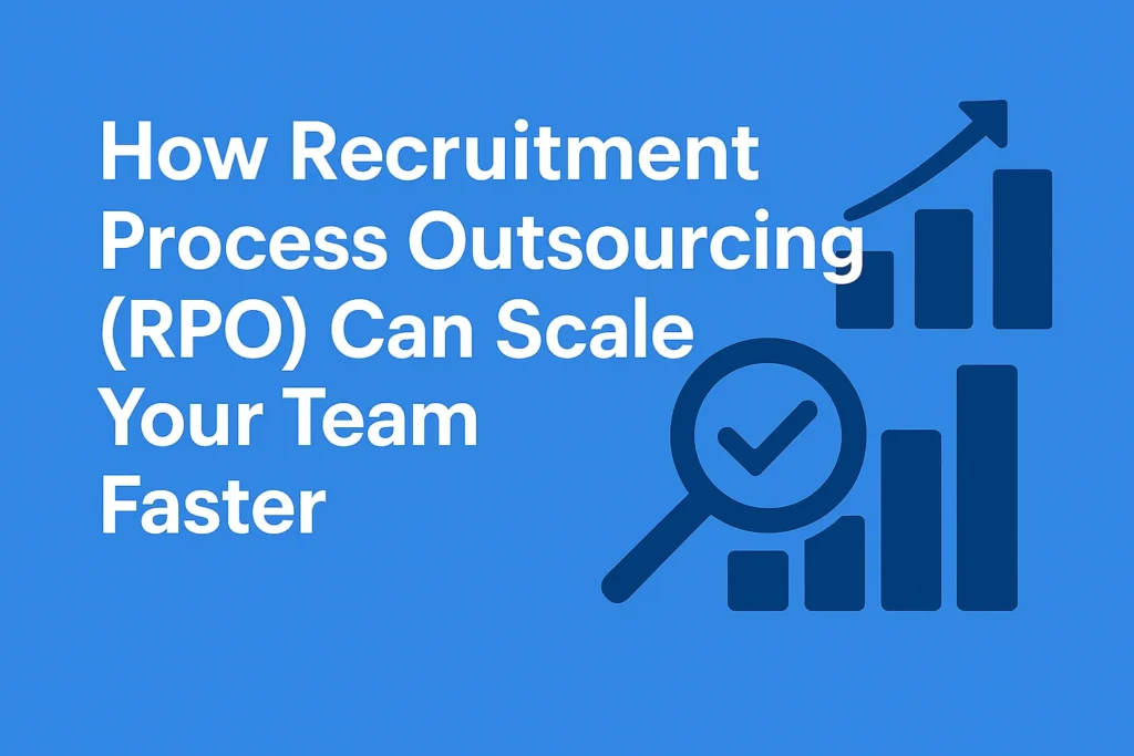 How Recruitment Process Outsourcing (RPO) Can Scale Your Team Faster