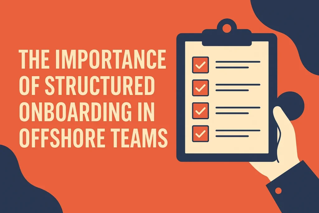 The Importance of Structured Onboarding in Offshore Teams