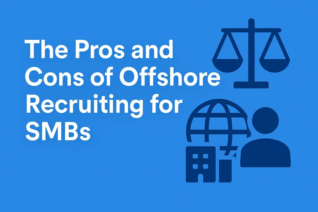 The Pros and Cons of Offshore Recruiting for SMBs