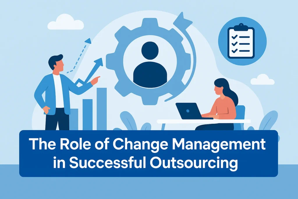The Role of Change Management in Successful Outsourcing