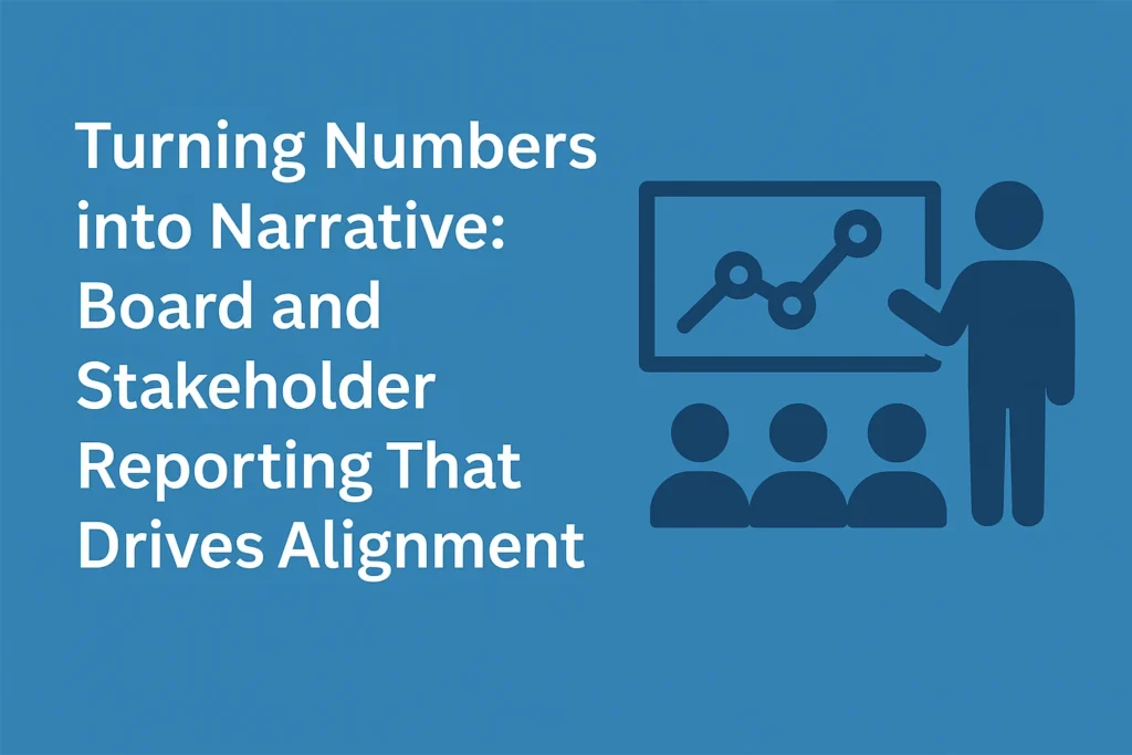 Turning Numbers into Narrative Board and Stakeholder Reporting That Drives Alignment
