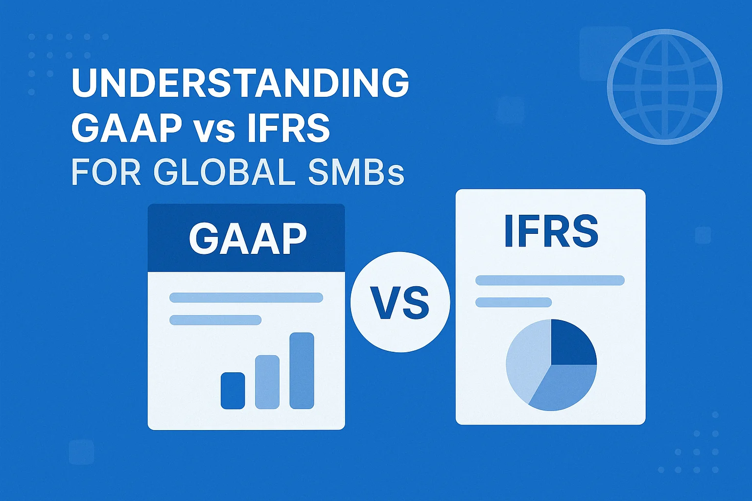 Understanding GAAP vs IFRS for Global SMBs