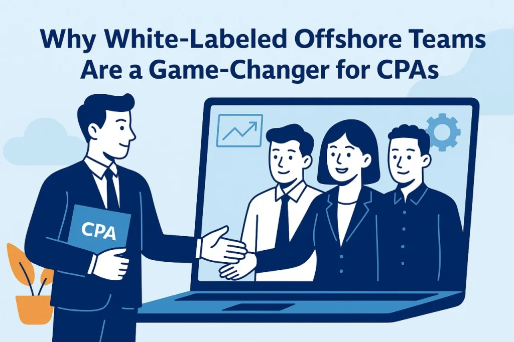 Why White-Labeled Offshore Teams Are a Game-Changer for CPAs